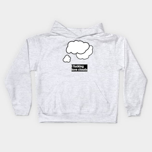 I F**king love clouds Kids Hoodie by Medium_well_rare